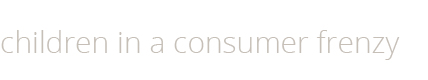 Kinder im Konsumrausch Überschrift